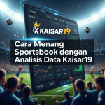Cara Menang Sportsbook dengan Analisis Data Kaisar19